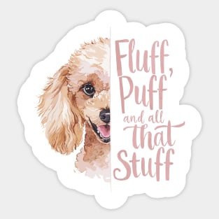 Fluff, Puff, and All That Stuff Cute Poodle Lover Sticker